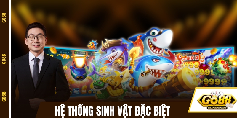 Hệ thống sinh vật đặc biệt của bắn cá GO88