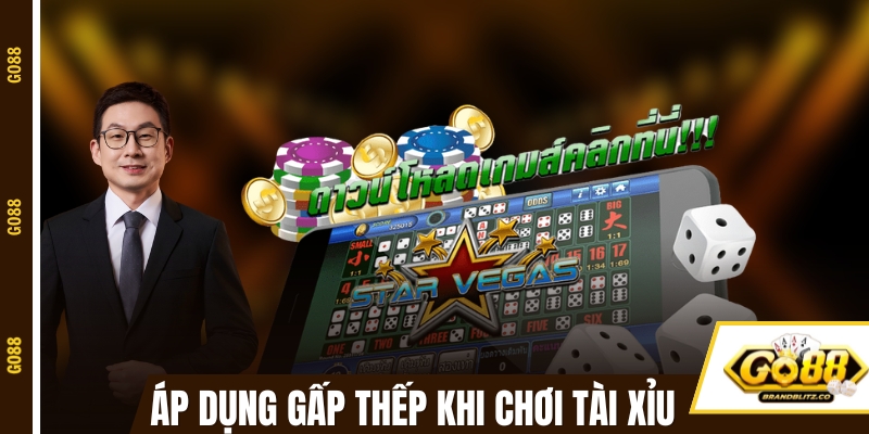 Áp dụng đánh gấp thếp khi chơi game tài xỉu 