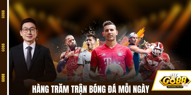 Hàng trăm trận bóng đá mỗi ngày có tại GO88