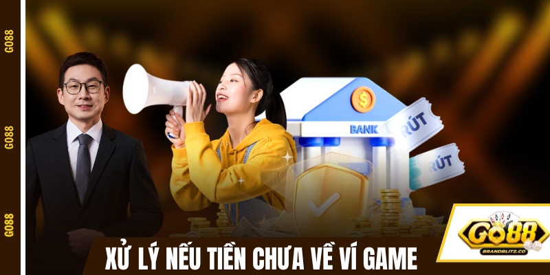 Cách xử lý nếu tiền chưa về ví game GO88  